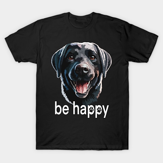Be Happy Black Labrador Inspiration T-Shirt by Jo_aRty